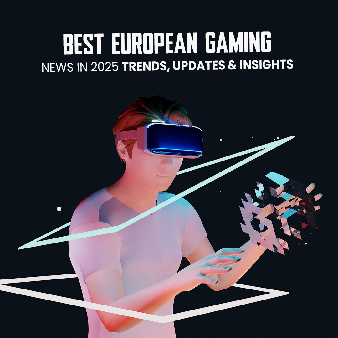 Best European Gaming News in 2025